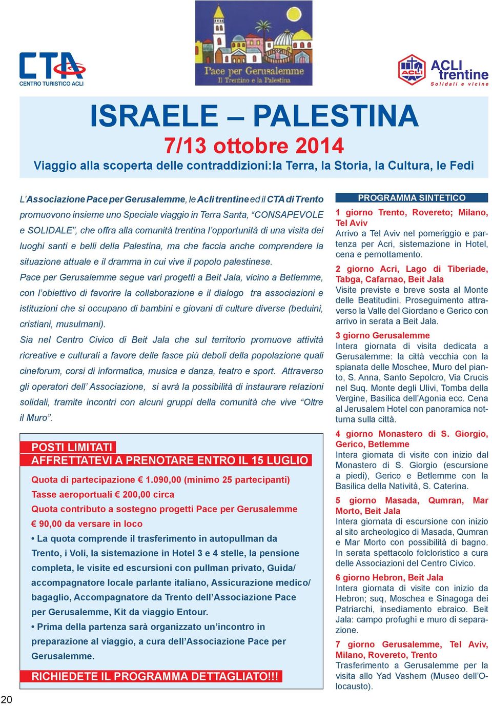 anche comprendere la situazione attuale e il dramma in cui vive il popolo palestinese.