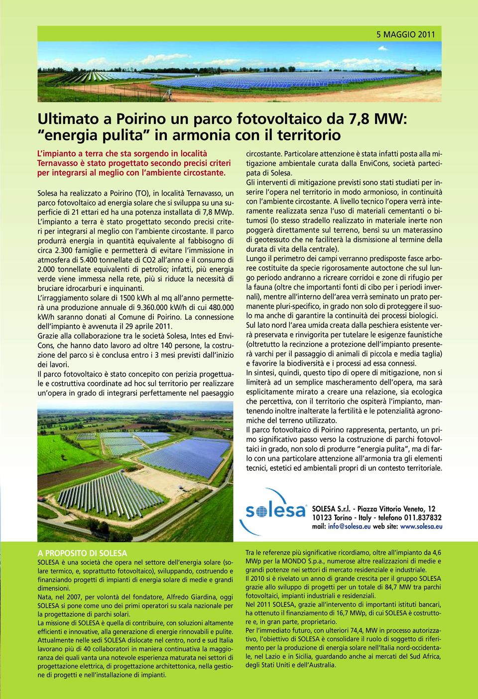 Solesa ha realizzato a Poirino (TO), in località Ternavasso, un parco fotovoltaico ad energia solare che si sviluppa su una superficie di 21 ettari ed ha una potenza installata di 7,8 MWp.