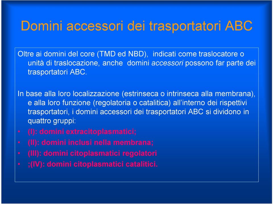 In base alla loro localizzazione (estrinseca o intrinseca alla membrana), e alla loro funzione (regolatoria o catalitica) all interno dei