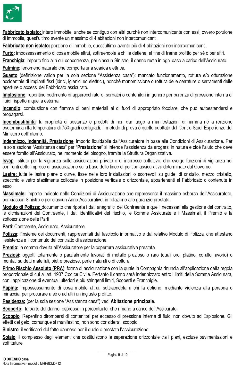 Furto: impossessamento di cosa mobile altrui, sottraendola a chi la detiene, al fine di trarne profitto per sé o per altri.