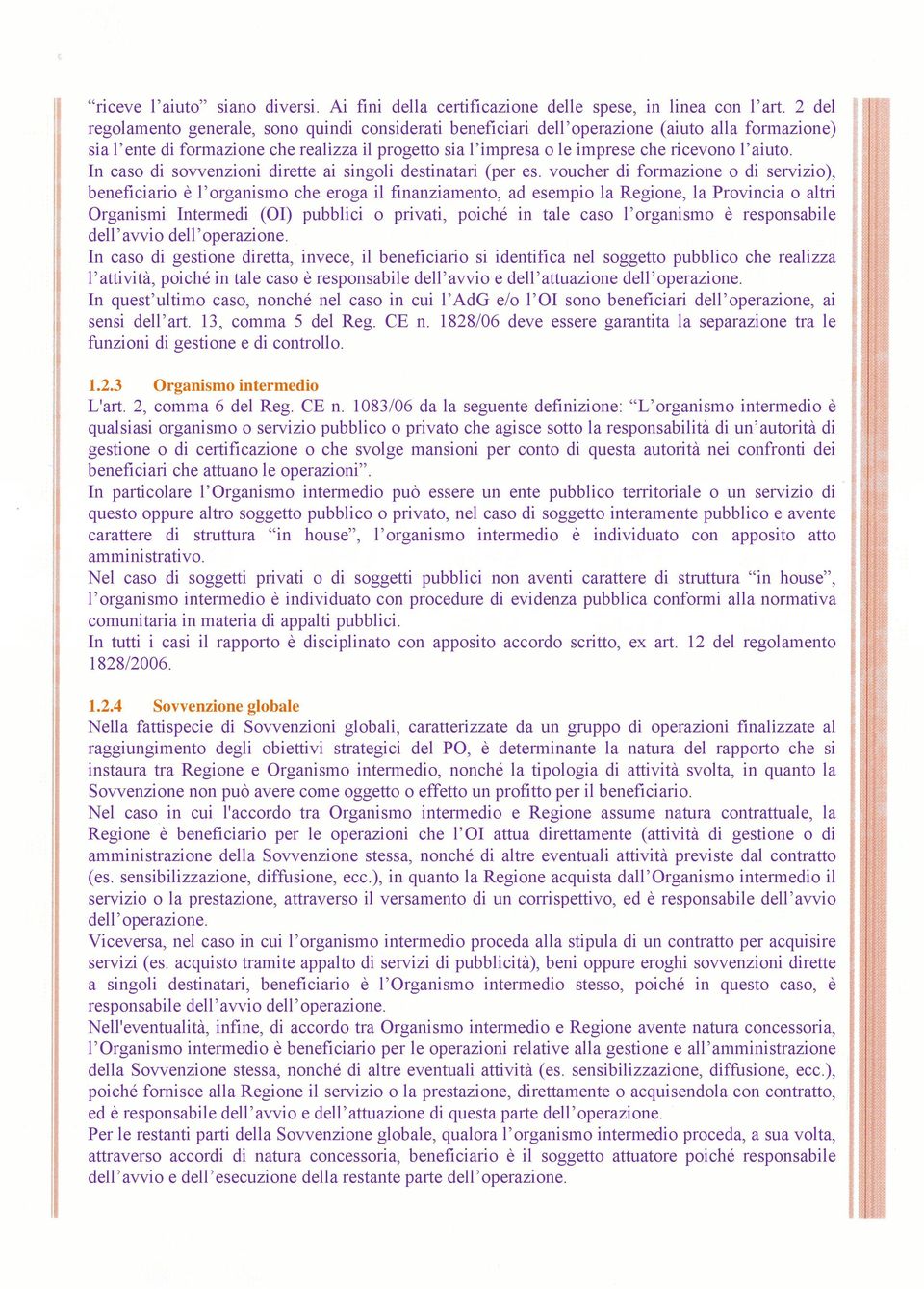 aiuto. In caso di sovvenzioni dirette ai singoli destinatari (per es.