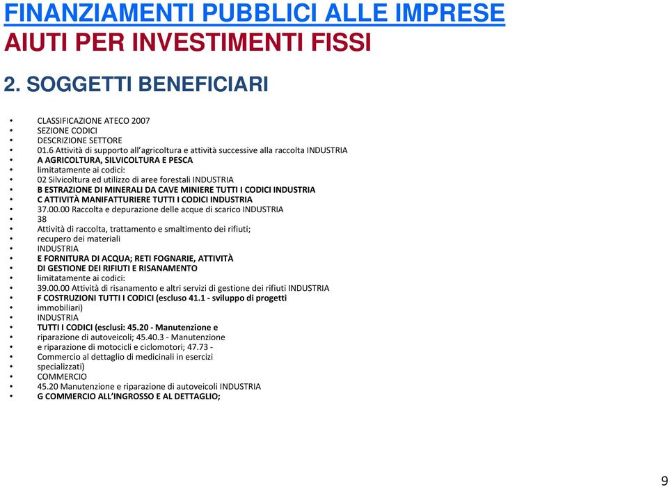 INDUSTRIA B ESTRAZIONE DI MINERALI DA CAVE MINIERE TUTTI I CODICI INDUSTRIA C ATTIVITÀ MANIFATTURIERE TUTTI I CODICI INDUSTRIA 37.00.