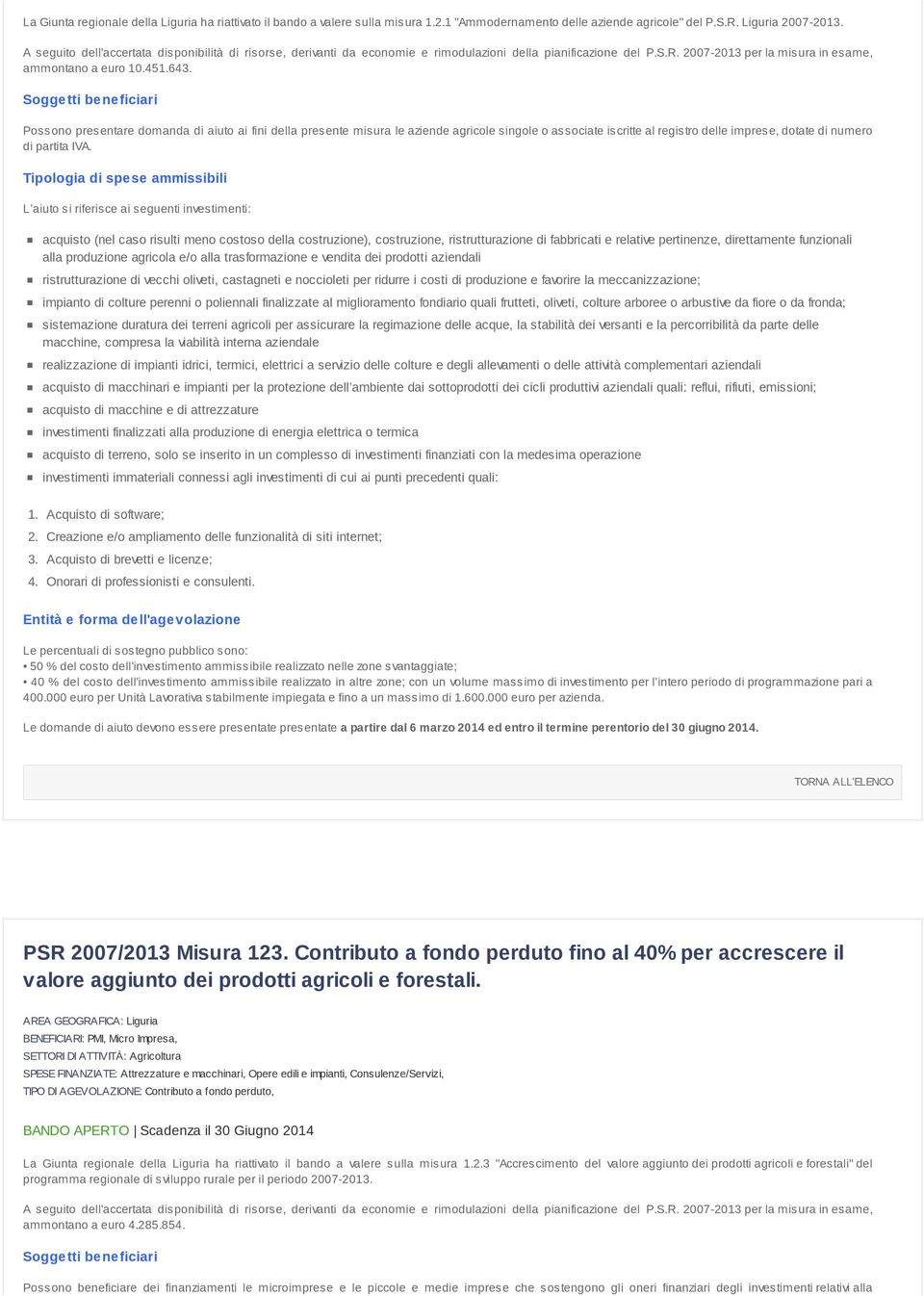 Possono presentare domanda di aiuto ai fini della presente misura le aziende agricole singole o associate iscritte al registro delle imprese, dotate di numero di partita IVA.