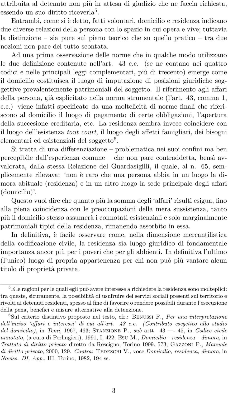 che su quello pratico tra due nozioni non pare del tutto scontata. Ad una prima osservazione delle norme che in qualche modo utilizzano le due definizione contenute nell art. 43 c.c. (se ne contano