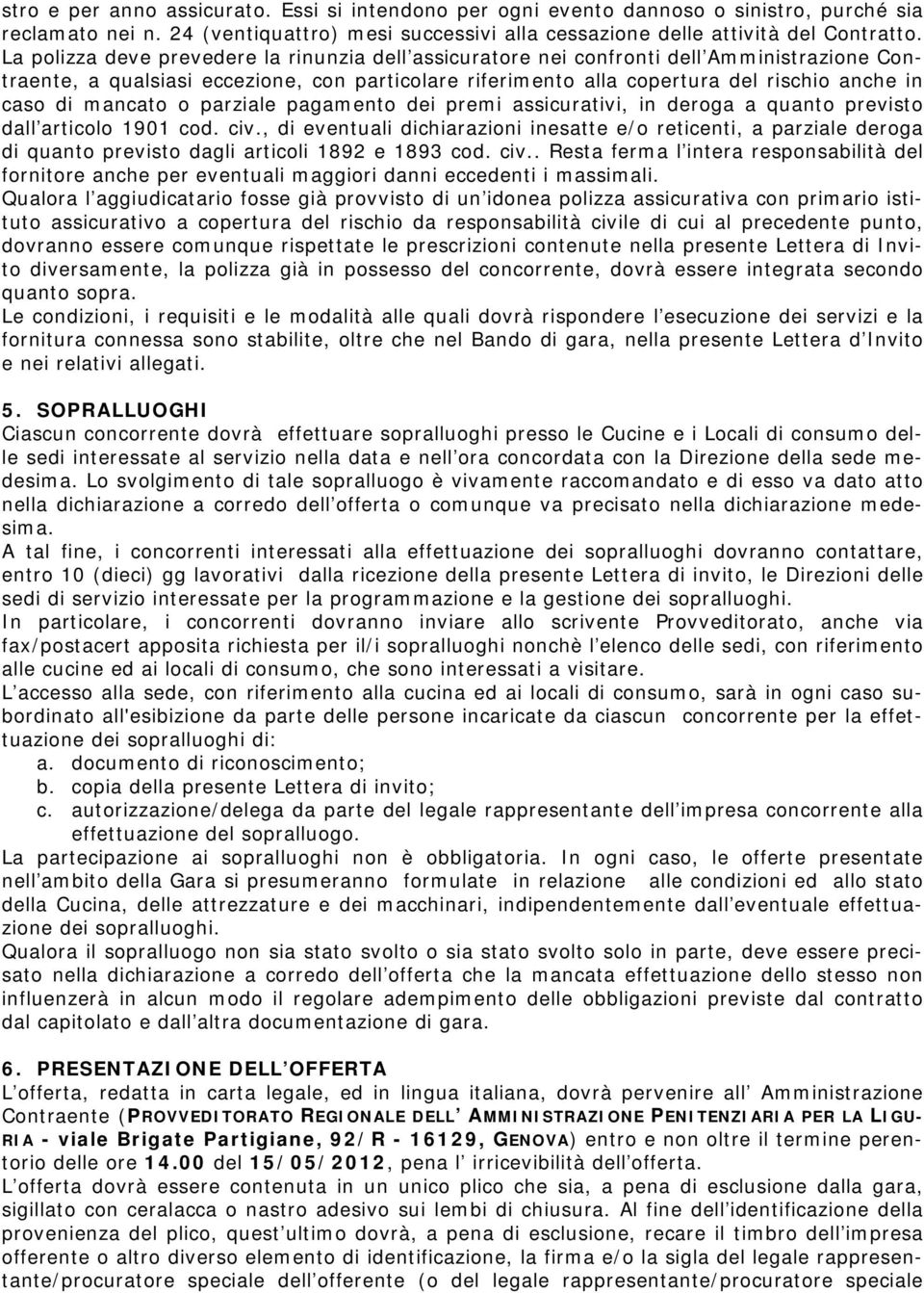 mancato o parziale pagamento dei premi assicurativi, in deroga a quanto previsto dall articolo 1901 cod. civ.