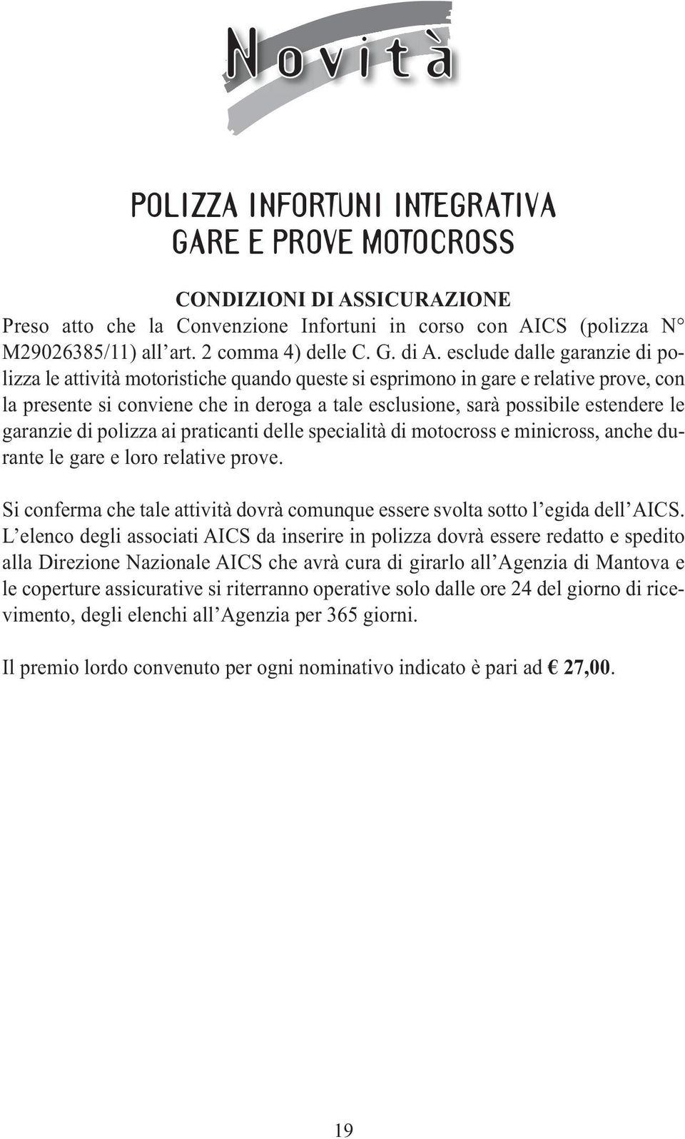 le garanzie di polizza ai praticanti delle specialità di motocross e minicross, anche durante le gare e loro relative prove.