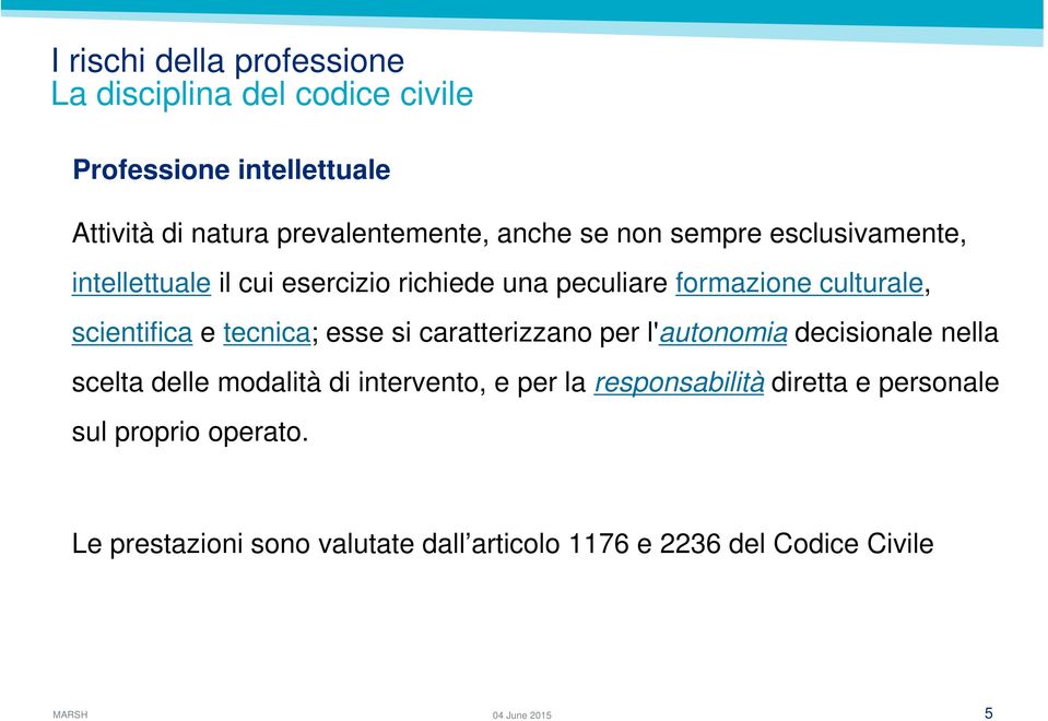 scientifica e tecnica; esse si caratterizzano per l'autonomia decisionale nella scelta delle modalità di intervento, e per