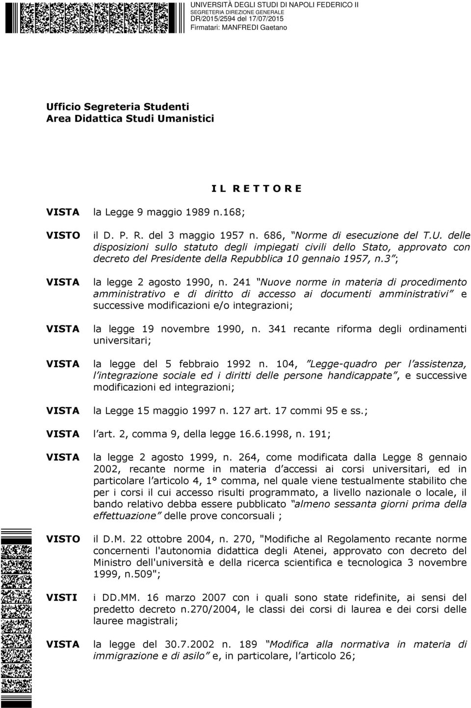 241 Nuove norme in materia di procedimento amministrativo e di diritto di accesso ai documenti amministrativi e successive modificazioni e/o integrazioni; la legge 19 novembre 1990, n.