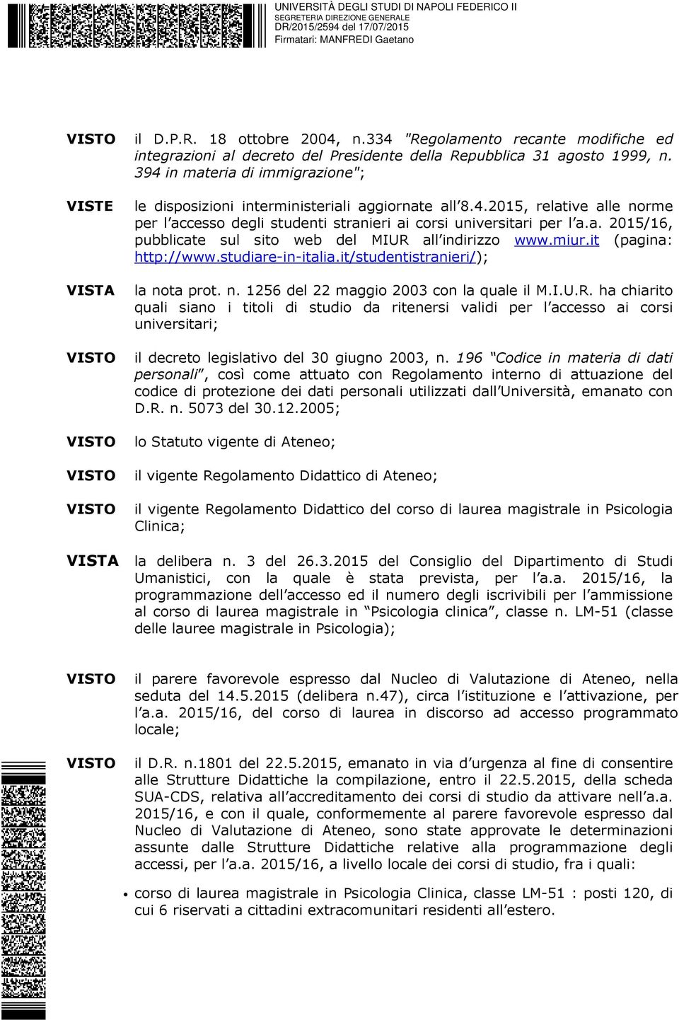 miur.it (pagina: http://www.studiare-in-italia.it/studentistranieri/); la nota prot. n. 1256 del 22 maggio 2003 con la quale il M.I.U.R.