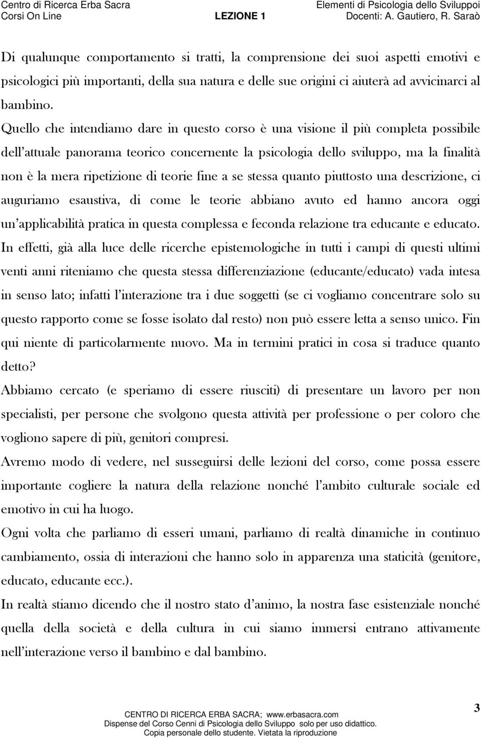 teorie fine a se stessa quanto piuttosto una descrizione, ci auguriamo esaustiva, di come le teorie abbiano avuto ed hanno ancora oggi un applicabilità pratica in questa complessa e feconda relazione