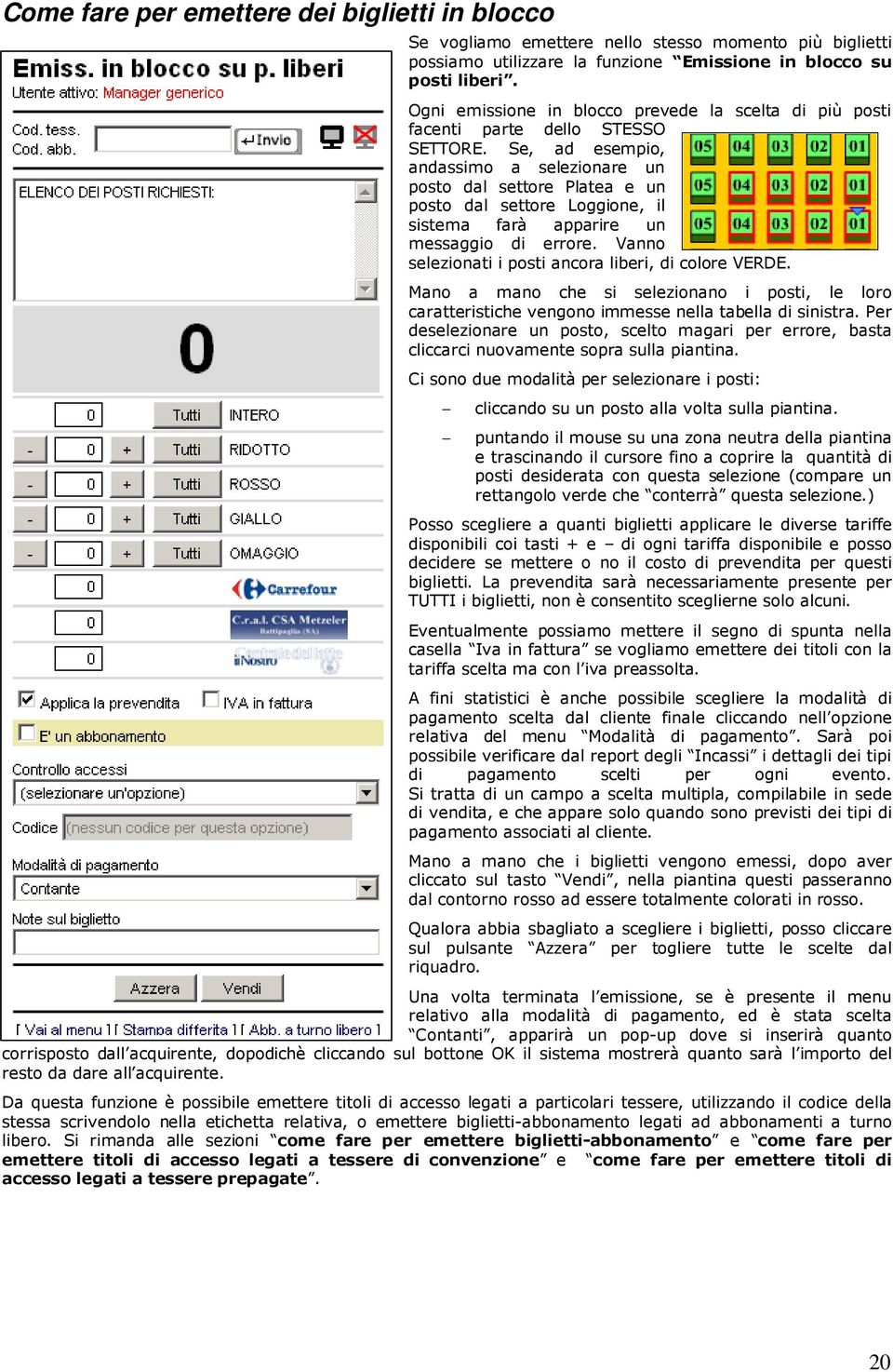 Se, ad esempio, andassimo a selezionare un posto dal settore Platea e un posto dal settore Loggione, il sistema farà apparire un messaggio di errore.