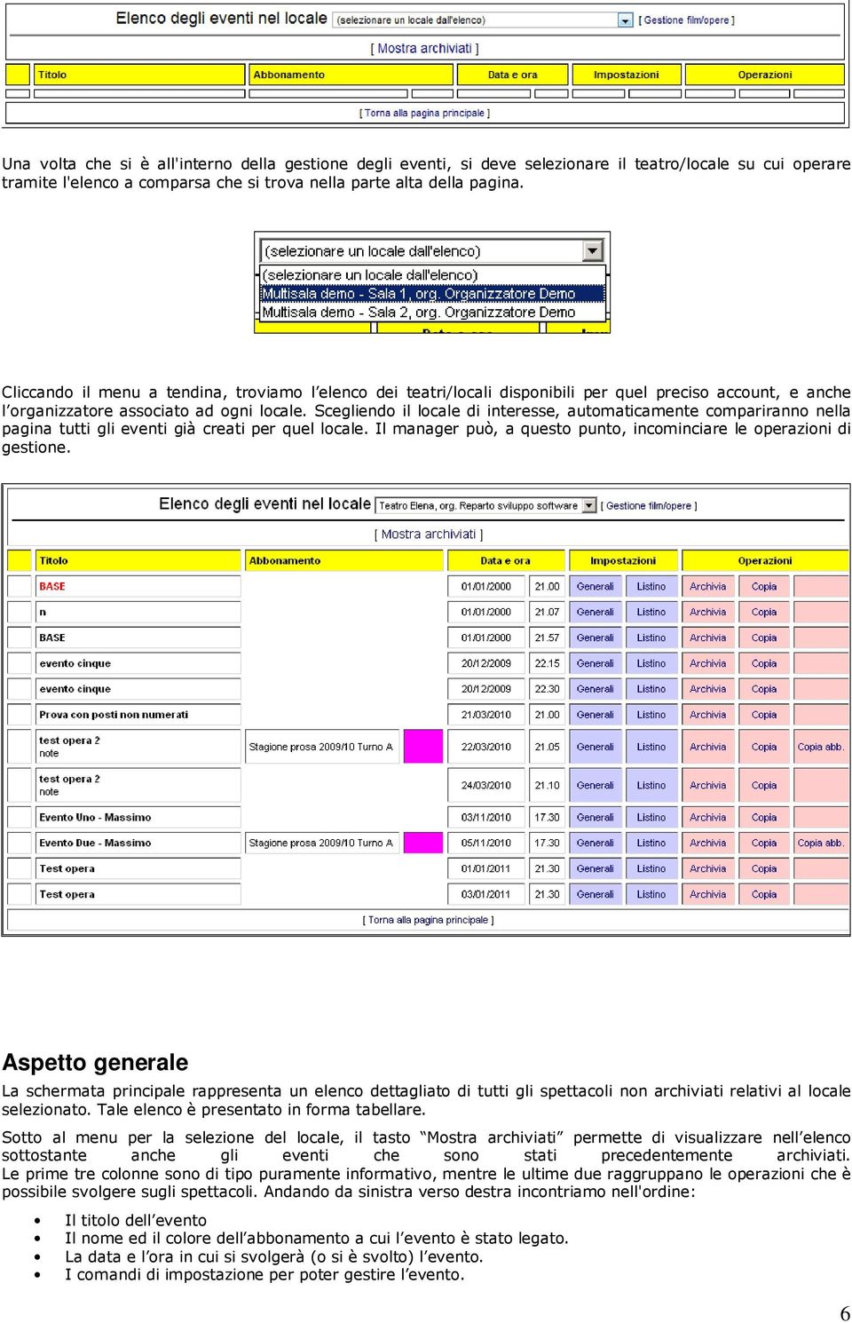 Scegliendo il locale di interesse, automaticamente compariranno nella pagina tutti gli eventi già creati per quel locale. Il manager può, a questo punto, incominciare le operazioni di gestione.