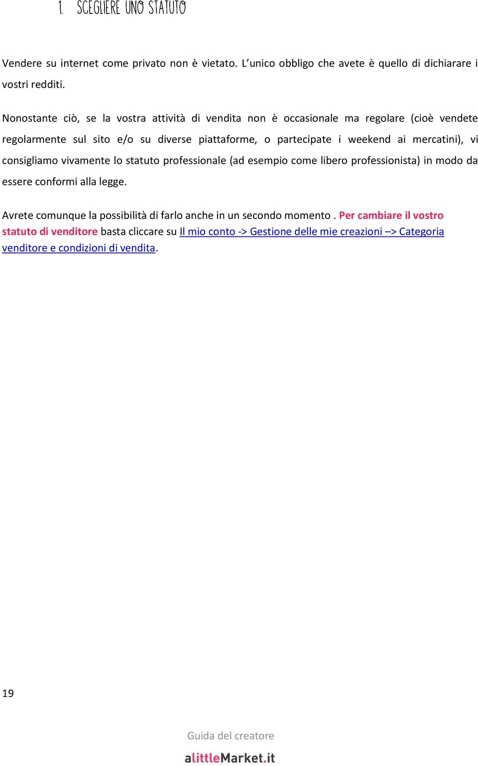 weekend ai mercatini), vi consigliamo vivamente lo statuto professionale (ad esempio come libero professionista) in modo da essere conformi alla legge.