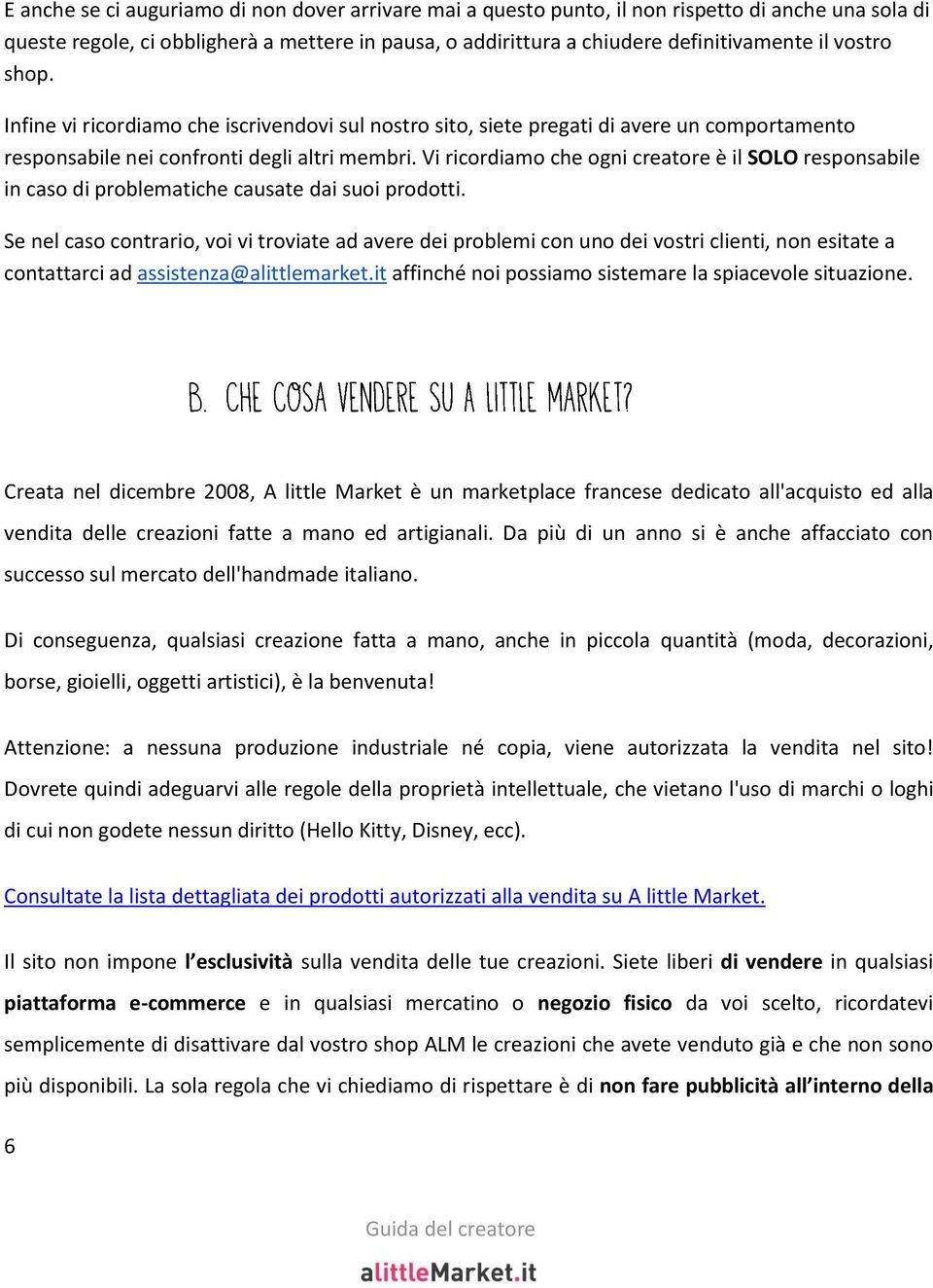 Vi ricordiamo che ogni creatore è il SOLO responsabile in caso di problematiche causate dai suoi prodotti.