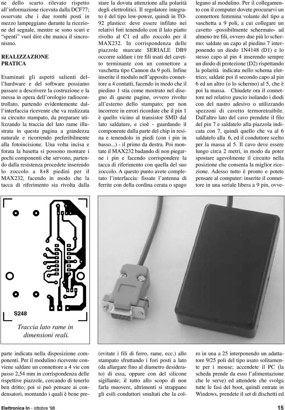 REALIZZAZIONE PRATICA Esaminati gli aspetti salienti dell hardware e del software possiamo passare a descrivere la costruzione e la messa in opera dell orologio radiocontrollato, partendo