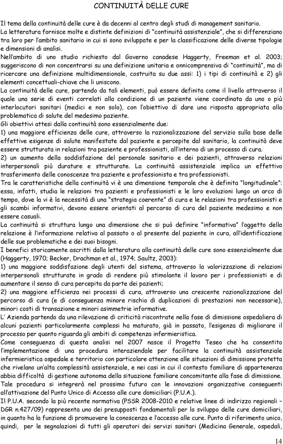 tipologie e dimensioni di analisi. Nell ambito di uno studio richiesto dal Governo canadese Haggerty, Freeman et al.