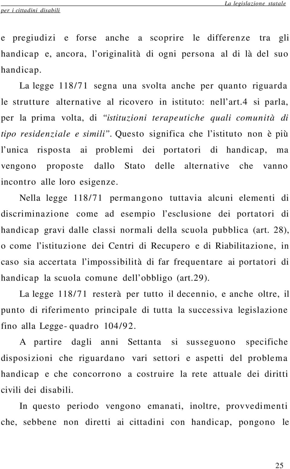 4 si parla, per la prima volta, di istituzioni terapeutiche quali comunità di tipo residenziale e simili.