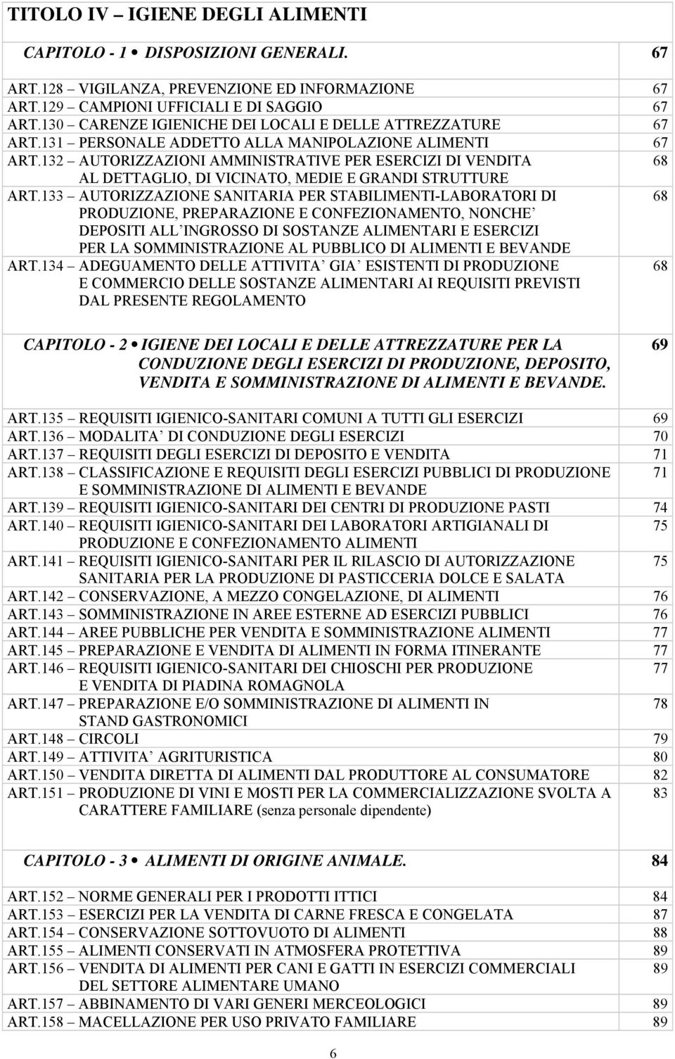 132 AUTORIZZAZIONI AMMINISTRATIVE PER ESERCIZI DI VENDITA 68 AL DETTAGLIO, DI VICINATO, MEDIE E GRANDI STRUTTURE ART.