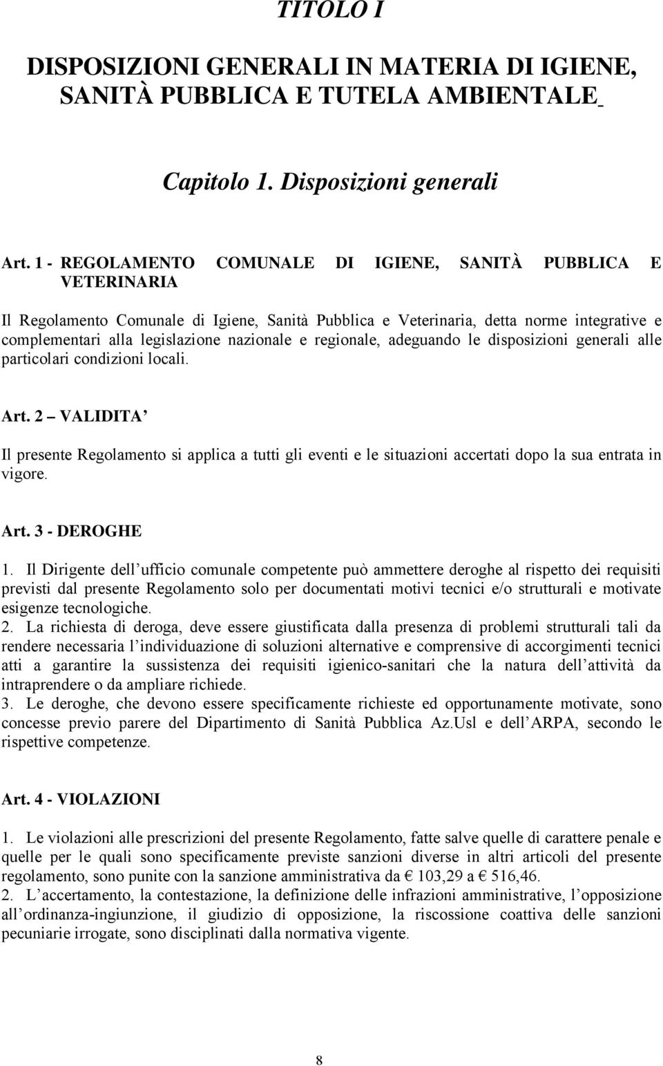 e regionale, adeguando le disposizioni generali alle particolari condizioni locali. Art.