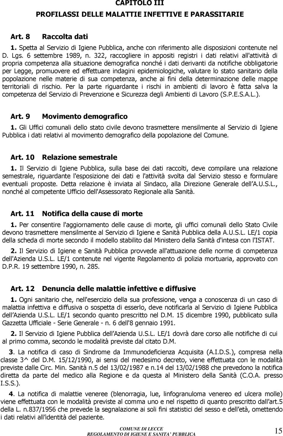 322, raccogliere in appositi registri i dati relativi all'attività di propria competenza alla situazione demografica nonché i dati derivanti da notifiche obbligatorie per Legge, promuovere ed