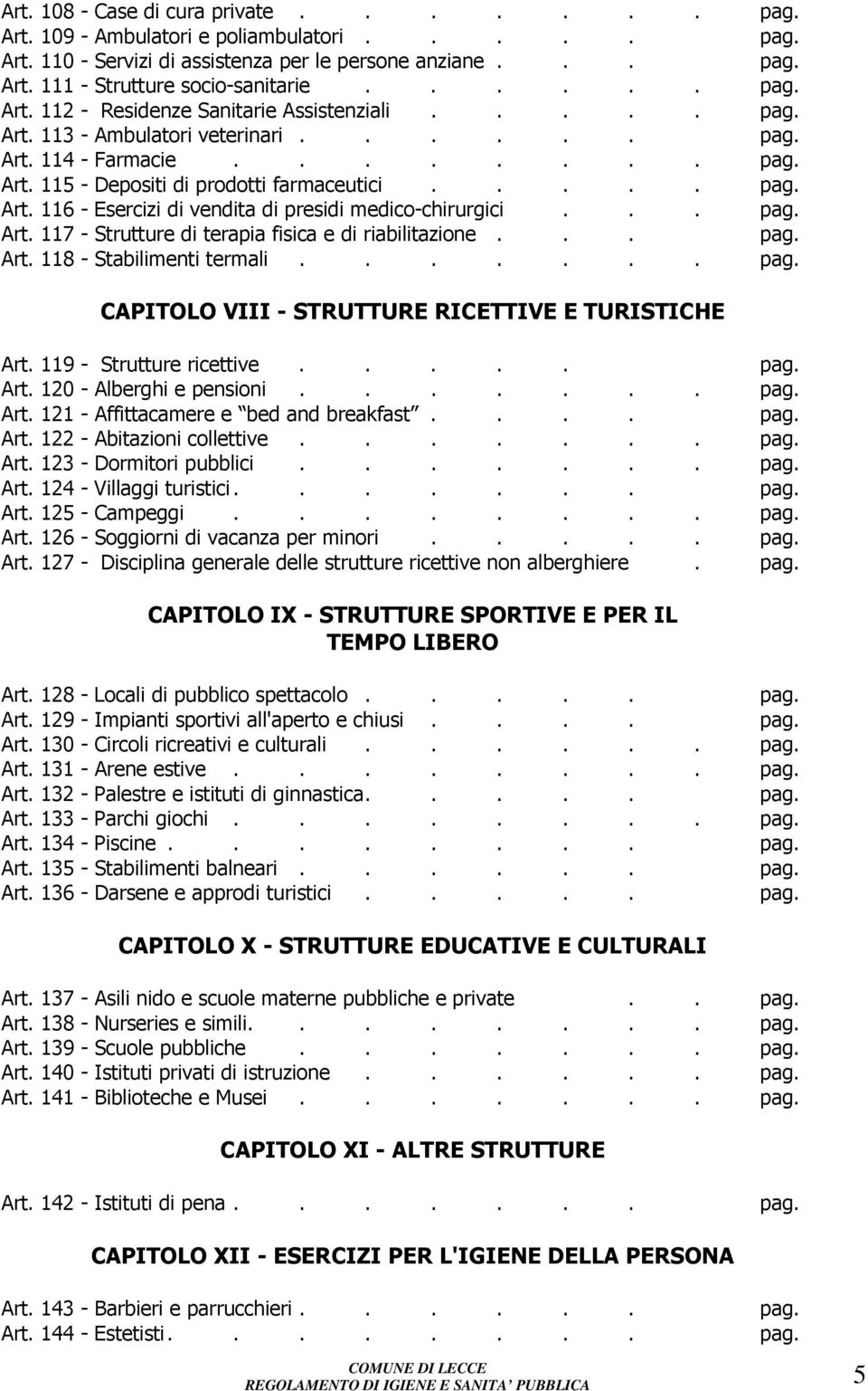 .. pag. Art. 117 - Strutture di terapia fisica e di riabilitazione... pag. Art. 118 - Stabilimenti termali....... pag. CAPITOLO VIII - STRUTTURE RICETTIVE E TURISTICHE Art. 119 - Strutture ricettive.