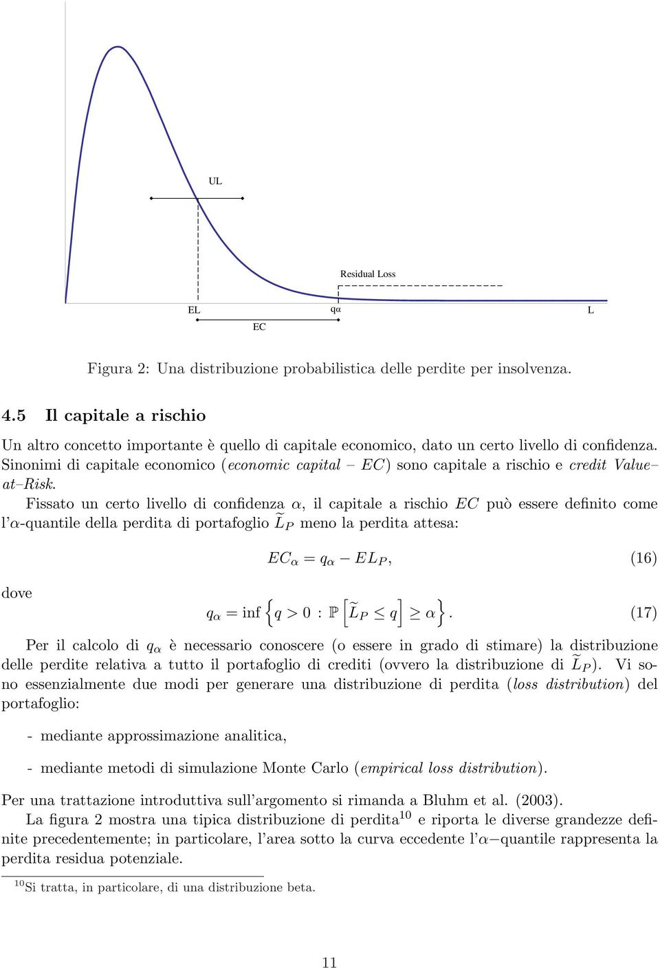 Sinonimi di capitale economico (economic capital EC) sono capitale a rischio e credit Value at Risk.