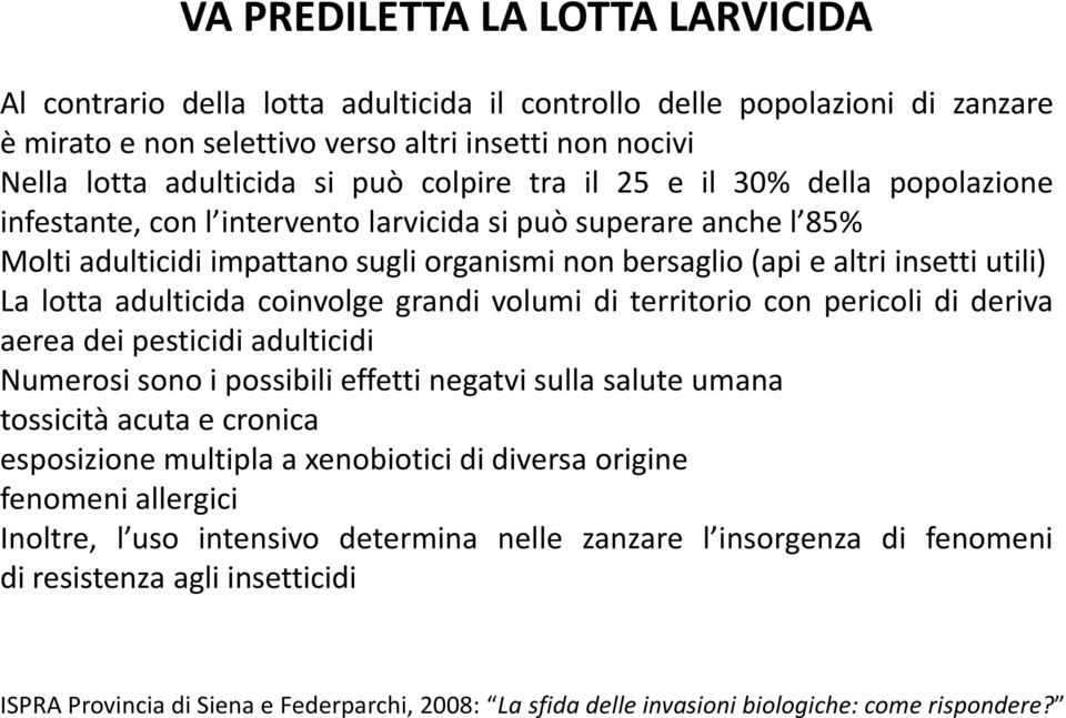 lotta adulticida coinvolge grandi volumi di territorio con pericoli di deriva aerea dei pesticidi adulticidi Numerosi sono i possibili effetti negatvi sulla salute umana tossicità acuta e cronica