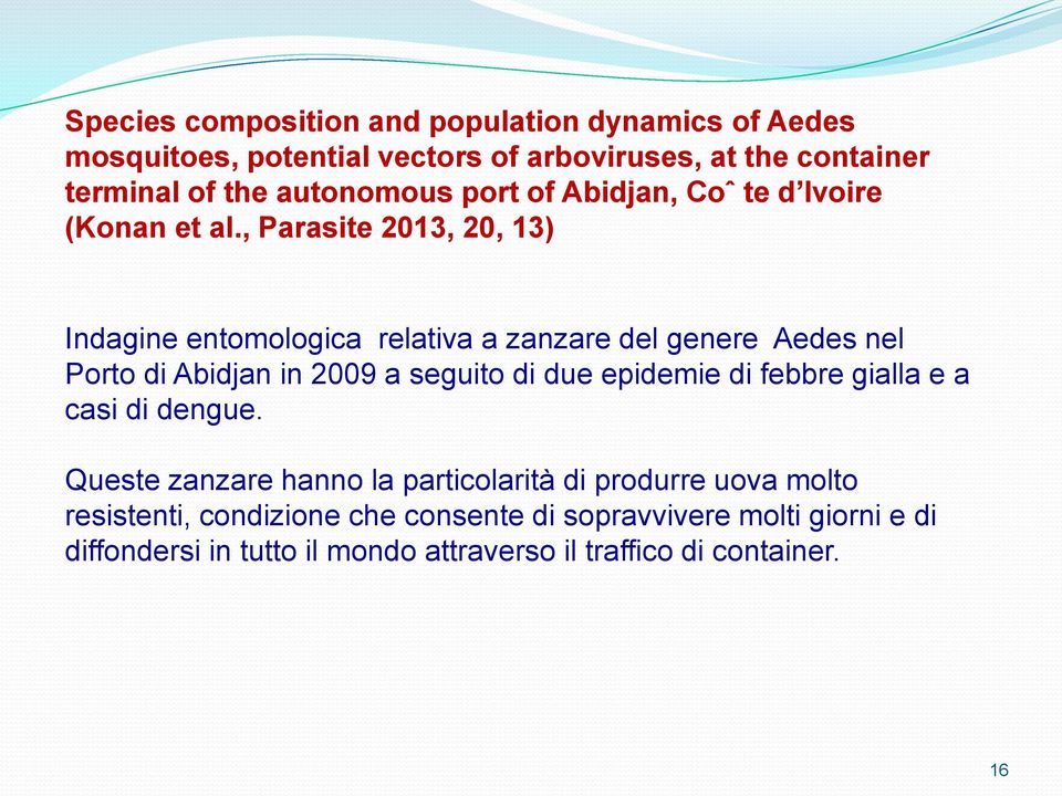 , Parasite 2013, 20, 13) Indagine entomologica relativa a zanzare del genere Aedes nel Porto di Abidjan in 2009 a seguito di due epidemie di