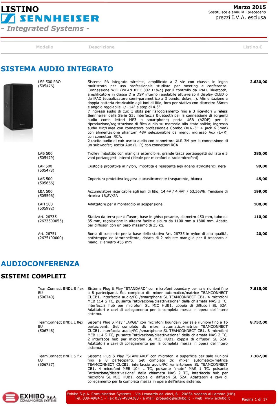 11b/g) per il controllo da ipad, Bluetooth, amplificatore in classe D e DSP interno regolabile attraverso il display OLED o da ipad (equalizzatore semi-parametrico a 3 bande, delay, ).