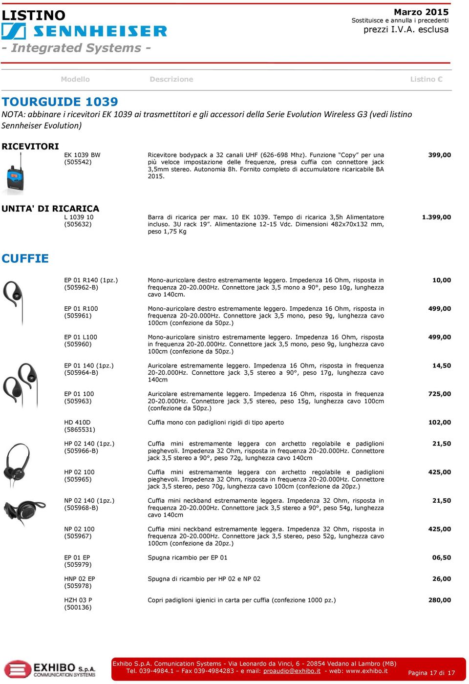 Fornito completo di accumulatore ricaricabile BA 2015. 399,00 UNITA' DI RICARICA L 1039 10 (505632) Barra di ricarica per max. 10 EK 1039. Tempo di ricarica 3,5h Alimentatore incluso. 3U rack 19.