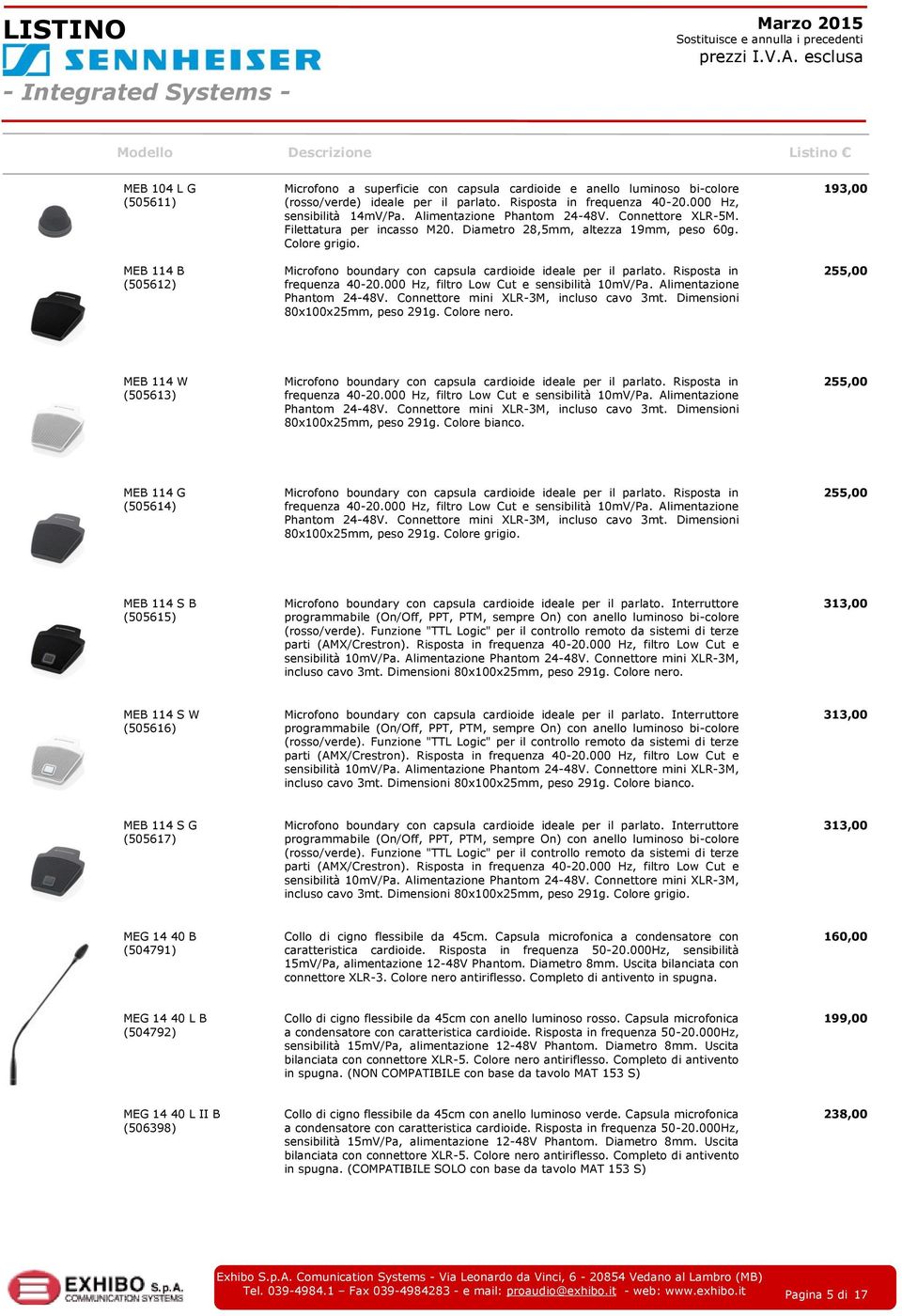 Microfono boundary con capsula cardioide ideale per il parlato. Risposta in frequenza 40-20.000 Hz, filtro Low Cut e sensibilità 10mV/Pa. Alimentazione Phantom 24-48V.