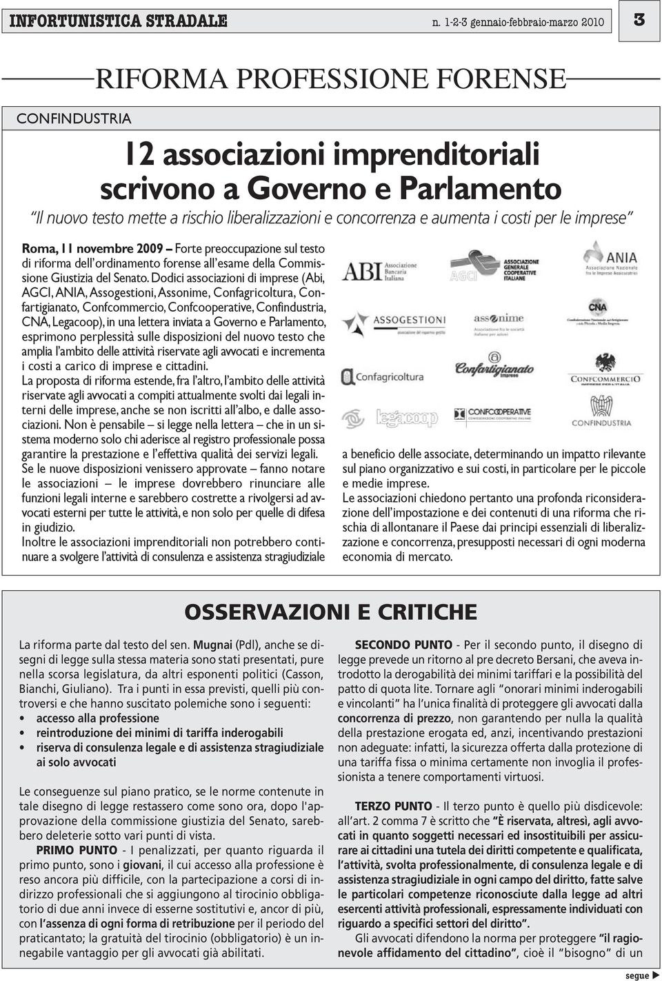 concorrenza e aumenta i costi per le imprese Roma, 11 novembre 2009 Forte preoccupazione sul testo di riforma dell ordinamento forense all esame della Commissione Giustizia del Senato.