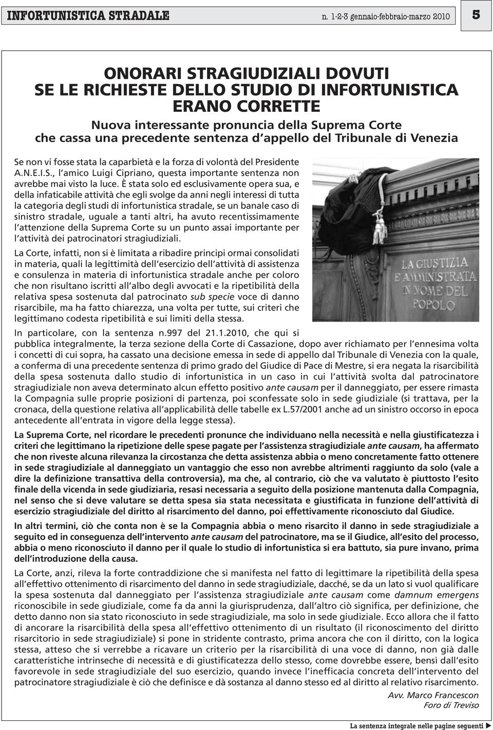 precedente sentenza d appello del Tribunale di Venezia Se non vi fosse stata la caparbietà e la forza di volontà del Presidente A.N.E.I.S., l amico Luigi Cipriano, questa importante sentenza non avrebbe mai visto la luce.