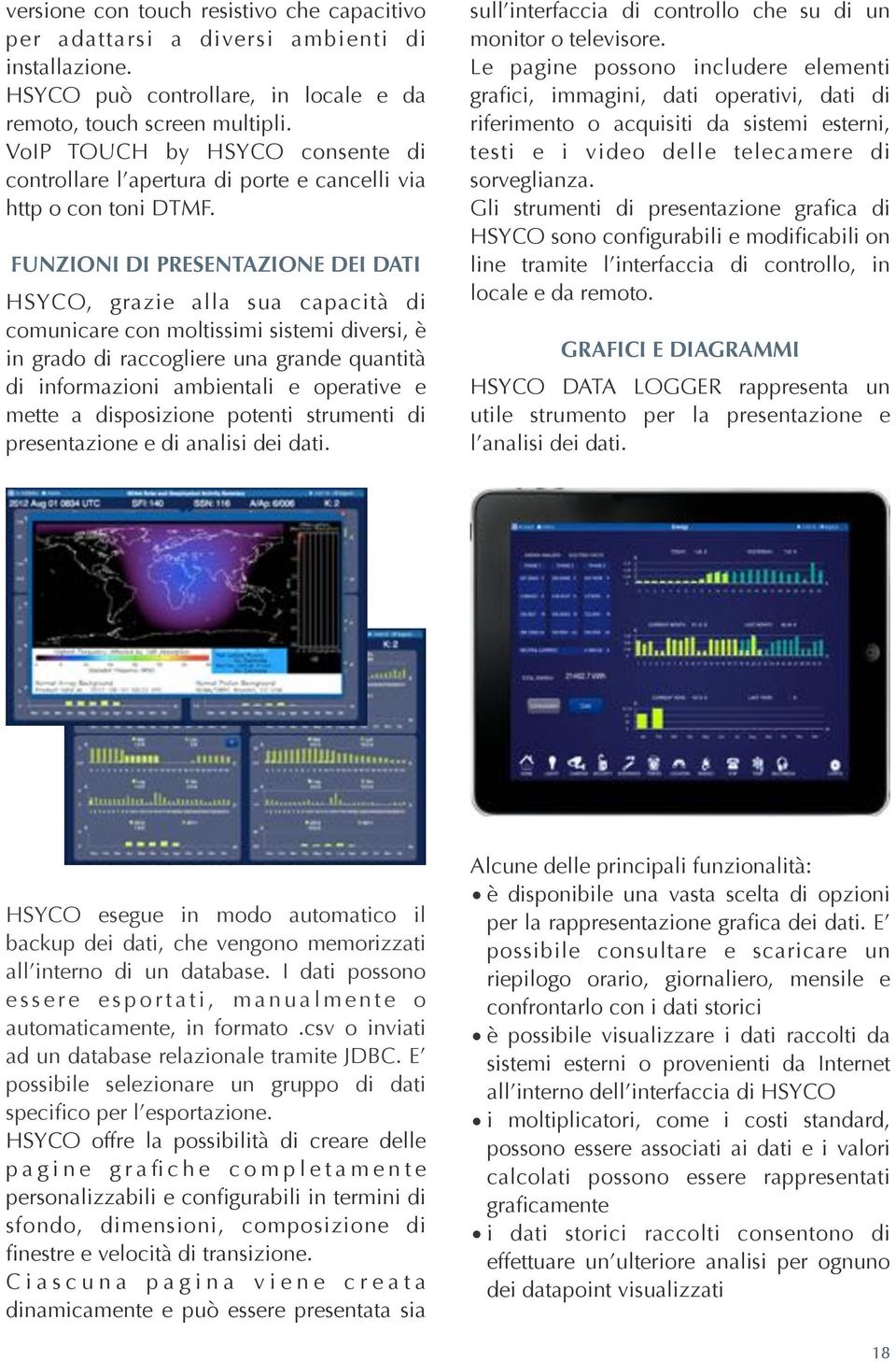 FUNZIONI DI PRESENTAZIONE DEI DATI HSYCO, grazie alla sua capacità di comunicare con moltissimi sistemi diversi, è in grado di raccogliere una grande quantità di informazioni ambientali e operative e