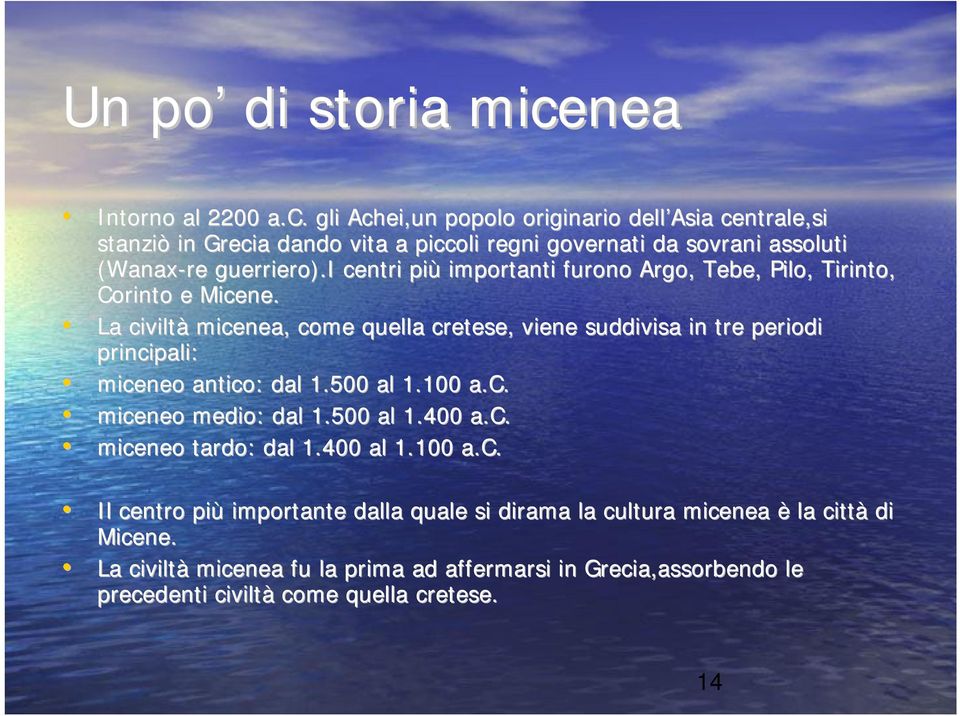 gli Achei,un popolo originario dell Asia centrale,si stanziò in Grecia dando vita a piccoli regni governati da sovrani i assoluti (Wanax-re guerriero).