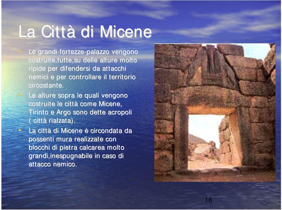 Le alture sopra le quali vengono costruite le città come Micene, Tirinto e Argo sono dette acropoli ( città