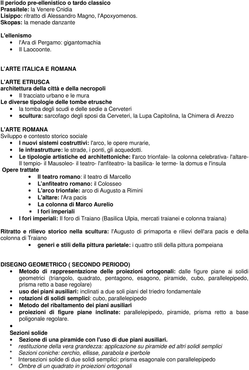 L ARTE ITALICA E ROMANA L'ARTE ETRUSCA architettura della città e della necropoli Il tracciato urbano e le mura Le diverse tipologie delle tombe etrusche la tomba degli scudi e delle sedie a