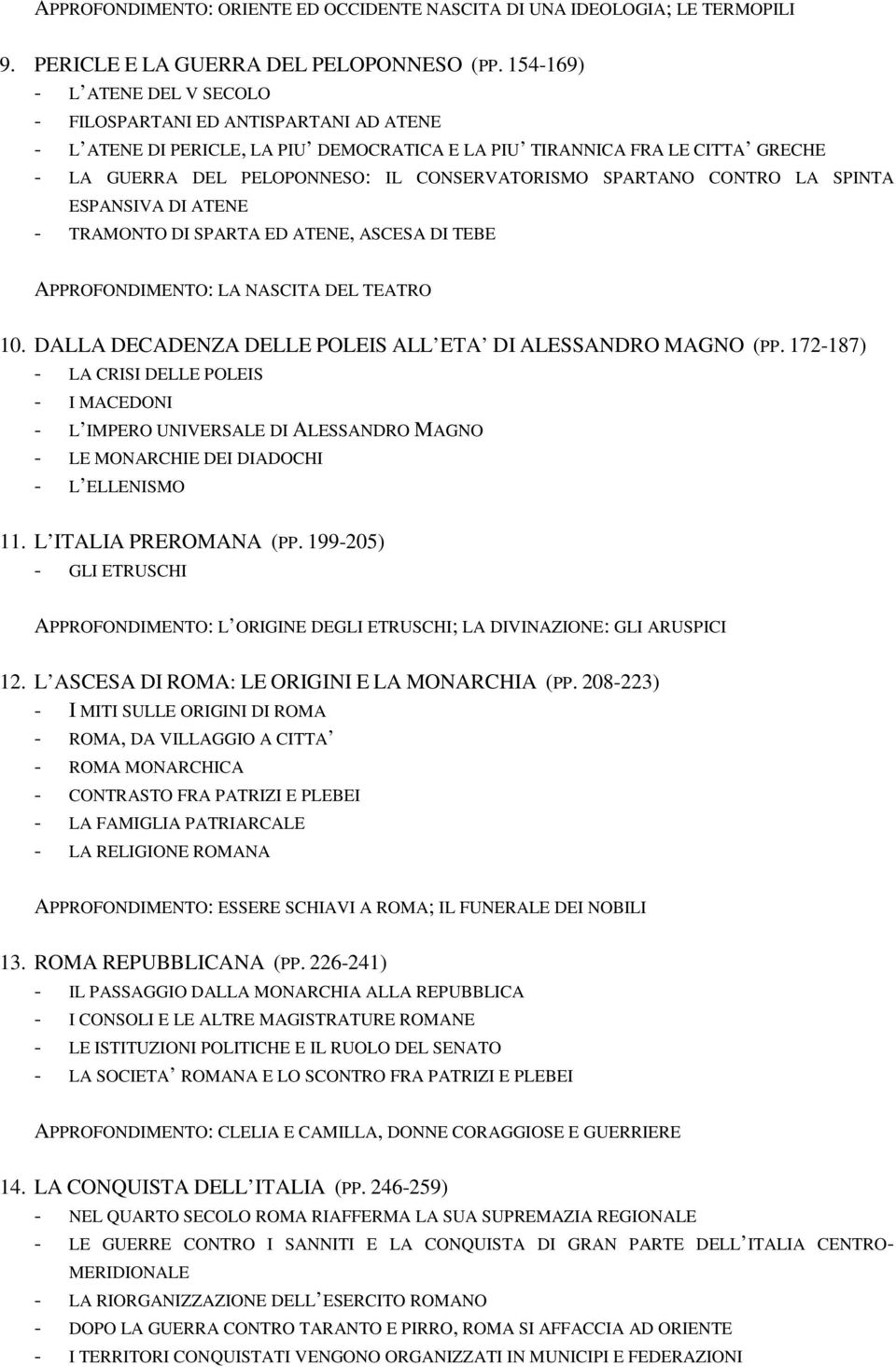 SPARTANO CONTRO LA SPINTA ESPANSIVA DI ATENE - TRAMONTO DI SPARTA ED ATENE, ASCESA DI TEBE APPROFONDIMENTO: LA NASCITA DEL TEATRO 10. DALLA DECADENZA DELLE POLEIS ALL ETA DI ALESSANDRO MAGNO (PP.