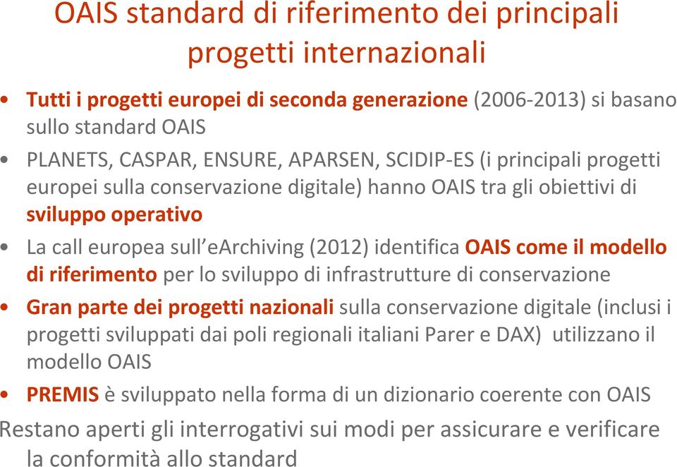 di riferimento per lo sviluppo di infrastrutture di conservazione Gran parte dei progetti nazionali sulla conservazione digitale (inclusi i progetti sviluppati dai poli regionali italiani Parer