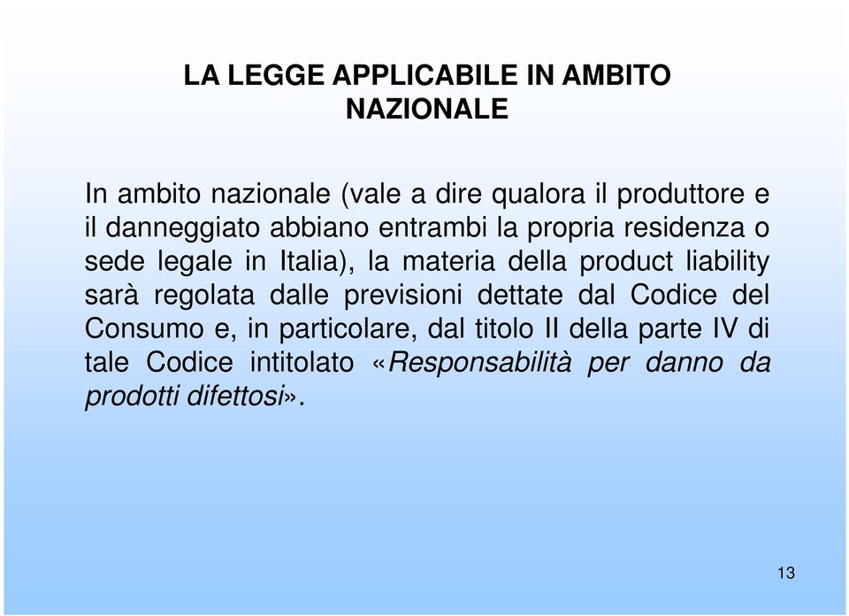 product liability sarà regolata dalle previsioni dettate dal Codice del Consumo e, in particolare,