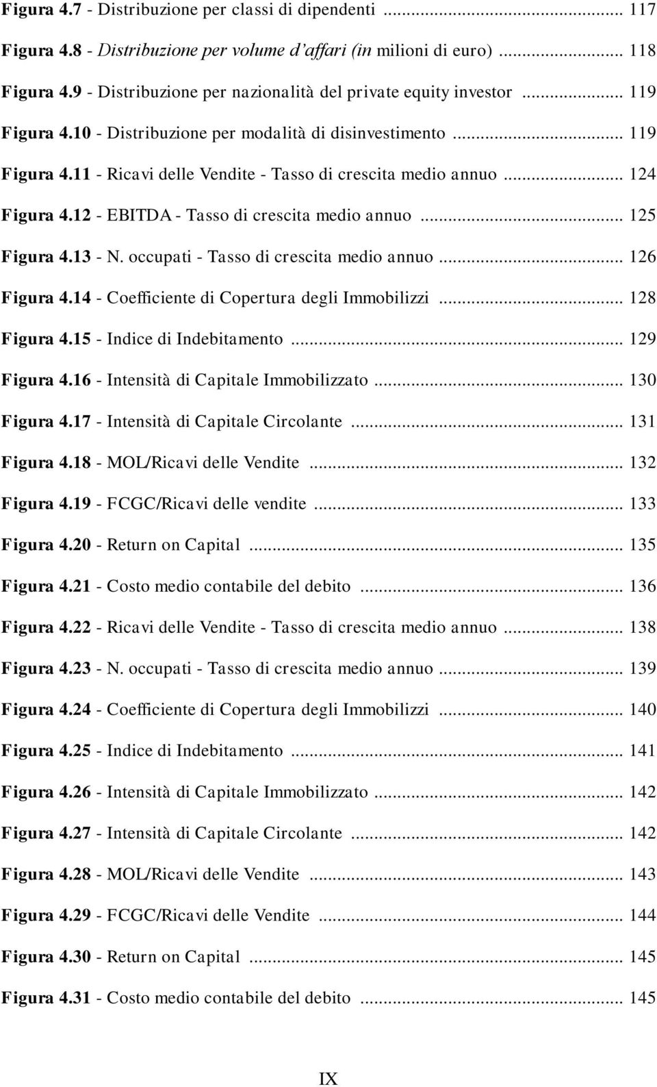 .. 124 Figura 4.12 - EBITDA - Tasso di crescita medio annuo... 125 Figura 4.13 - N. occupati - Tasso di crescita medio annuo... 126 Figura 4.14 - Coefficiente di Copertura degli Immobilizzi.