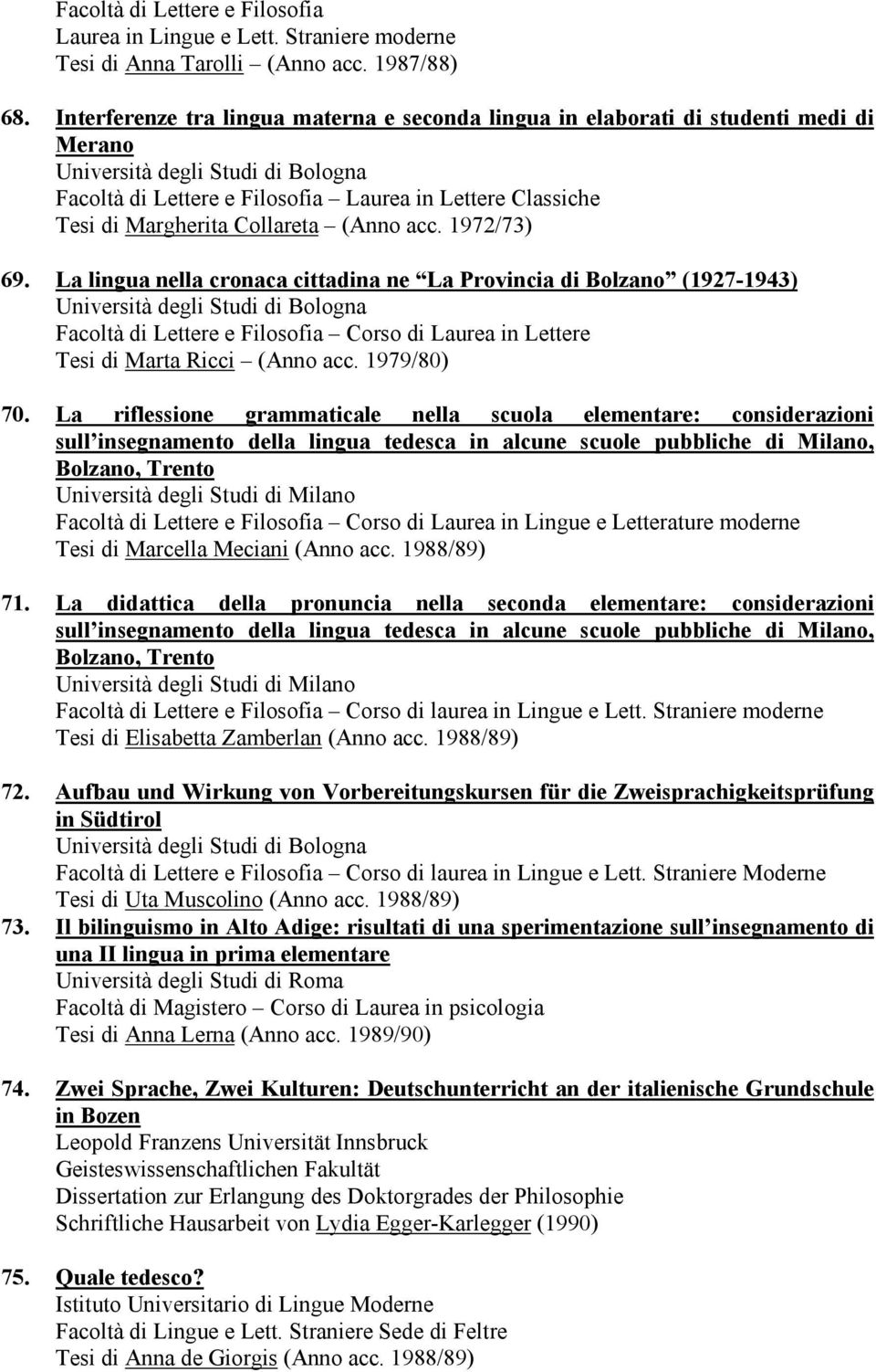 La lingua nella cronaca cittadina ne La Provincia di Bolzano (1927-1943) Facoltà di Lettere e Filosofia Corso di Laurea in Lettere Tesi di Marta Ricci (Anno acc. 1979/80) 70.