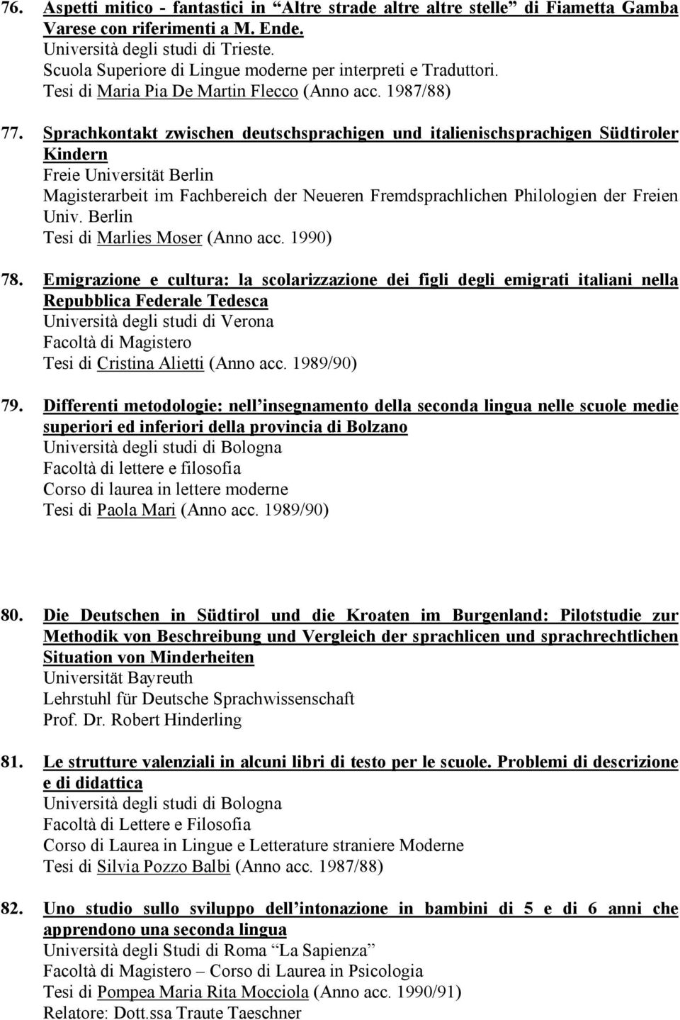 Sprachkontakt zwischen deutschsprachigen und italienischsprachigen Südtiroler Kindern Freie Universität Berlin Magisterarbeit im Fachbereich der Neueren Fremdsprachlichen Philologien der Freien Univ.