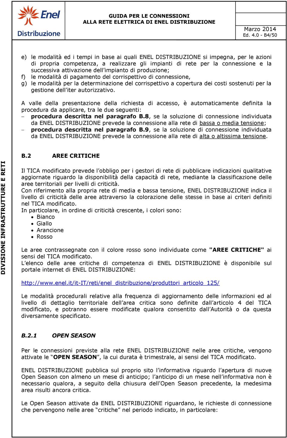 attivazione dell impianto di produzione; f) le modalità di pagamento del corrispettivo di connessione, g) le modalità per la determinazione del corrispettivo a copertura dei costi sostenuti per la