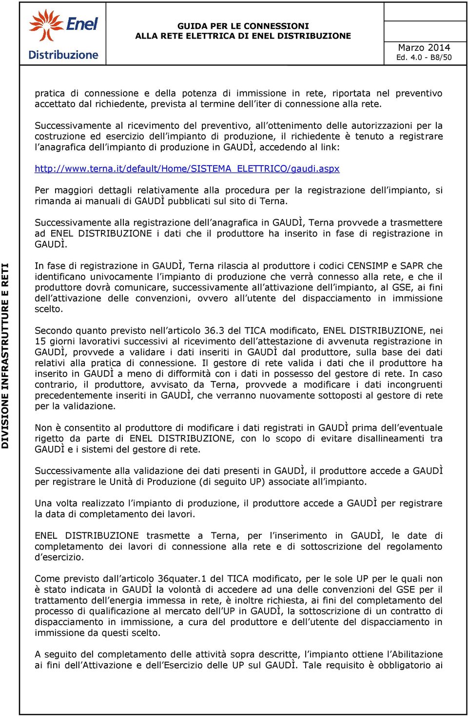 impianto di produzione in GAUDÌ, accedendo al link: http://www.terna.it/default/home/sistema_elettrico/gaudi.