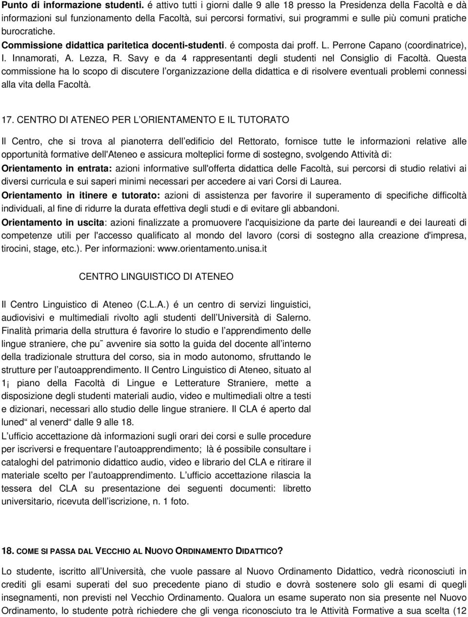 burocratiche. Commissione didattica paritetica docenti-studenti. é composta dai proff. L. Perrone Capano (coordinatrice), I. Innamorati, A. Lezza, R.