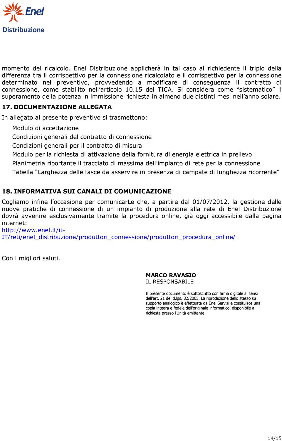 preventivo, provvedendo a modificare di conseguenza il contratto di connessione, come stabilito nell articolo 10.15 del TICA.