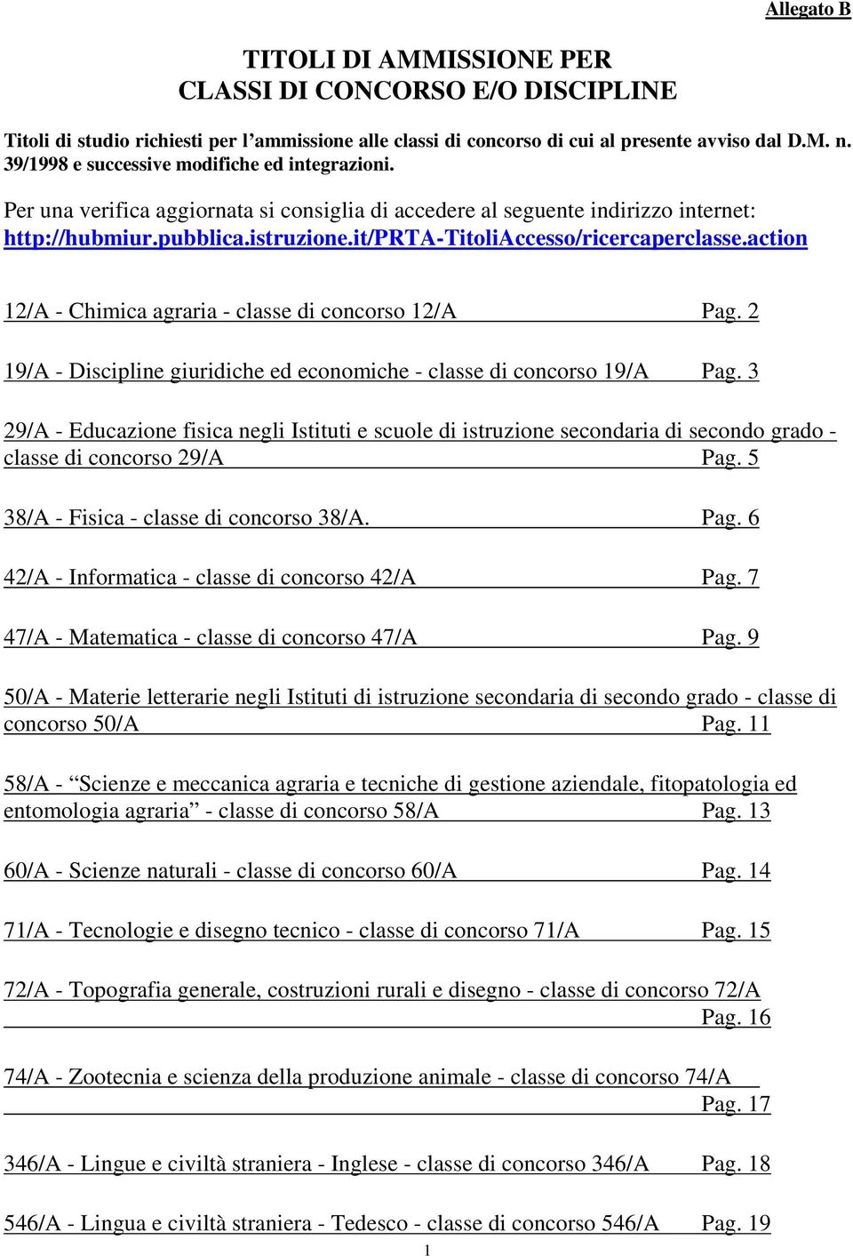 it/prta-titoliaccesso/ricercaperclasse.action 12/A - Chimica agraria - classe di concorso 12/A Pag. 2 19/A - Discipline giuridiche ed economiche - classe di concorso 19/A Pag.