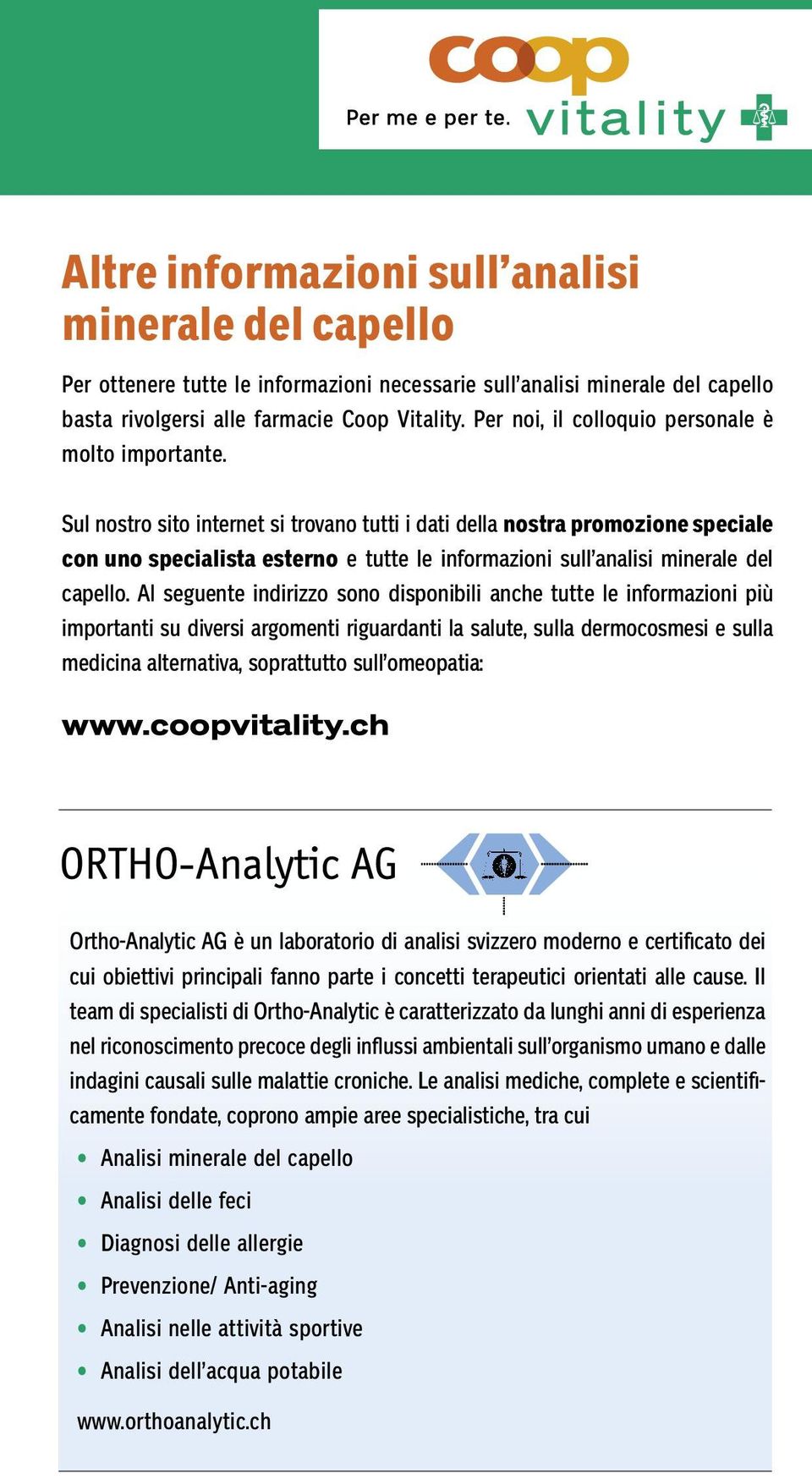 Sul nostro sito internet si trovano tutti i dati della nostra promozione speciale con uno specialista esterno e tutte le informazioni sull analisi minerale del capello.