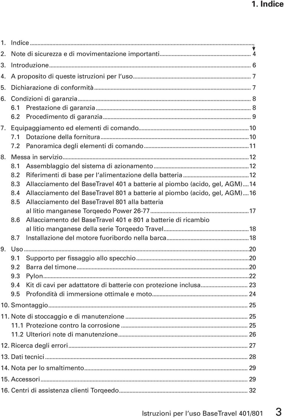 2 Panoramica degli elementi di comando 11 8. Messa in servizio 12 8.1 Assemblaggio del sistema di azionamento 12 8.2 Riferimenti di base per l alimentazione della batteria 12 8.